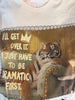 I'll get over it graphic t-shirt